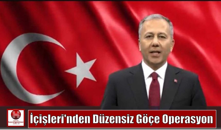İçişleri’nden Düzensiz Göçe Operasyon