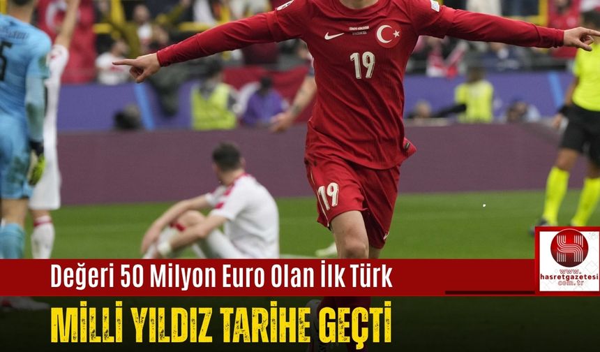 Değeri 50 Milyon Euro Olan İlk Türk.. Milli Yıldız Tarihe Geçti