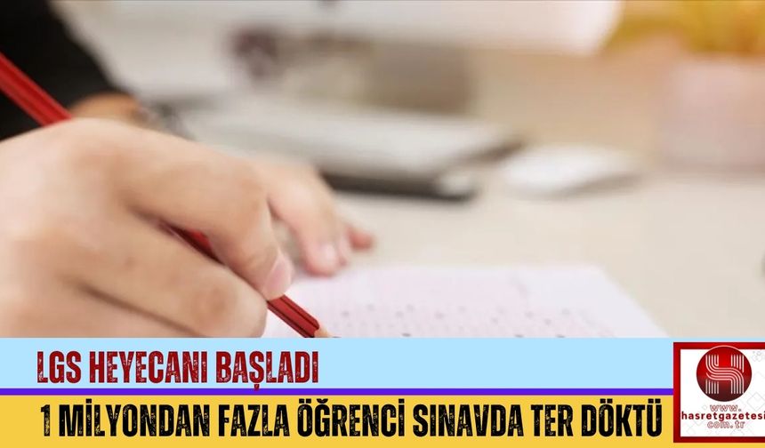 LGS Heyecanı Başladı: 1 Milyondan Fazla Öğrenci Sınavda Ter Döktü