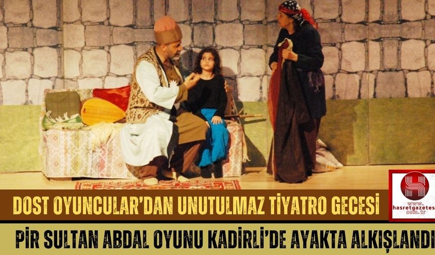 Kadirli'de Dost Oyuncular’dan Pir Sultan Abdal Oyunu