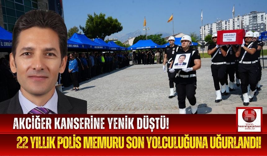 Kanserle Mücadele Eden Polis Memuru Vefat Etti!