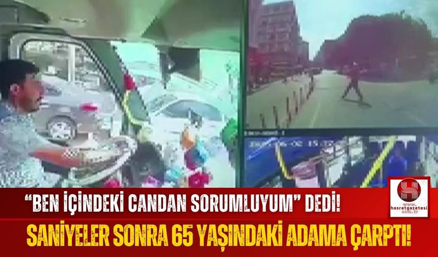 Şoför "Ben İçindeki Candan Sorumluyum" Dedi! Çarptığı Yaşlı Adam Hayatını Kaybetti!