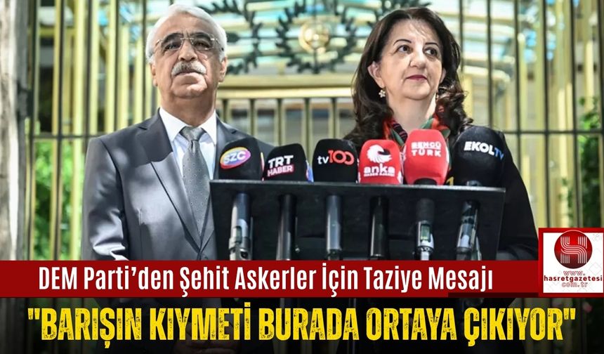 DEM Parti’den Şehit Askerler İçin Taziye Mesajı; "Barışın Kıymeti Burada Ortaya Çıkıyor"