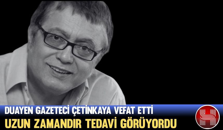 Usta Gazeteci Hikmet Çetinkaya Hayatını Kaybetti