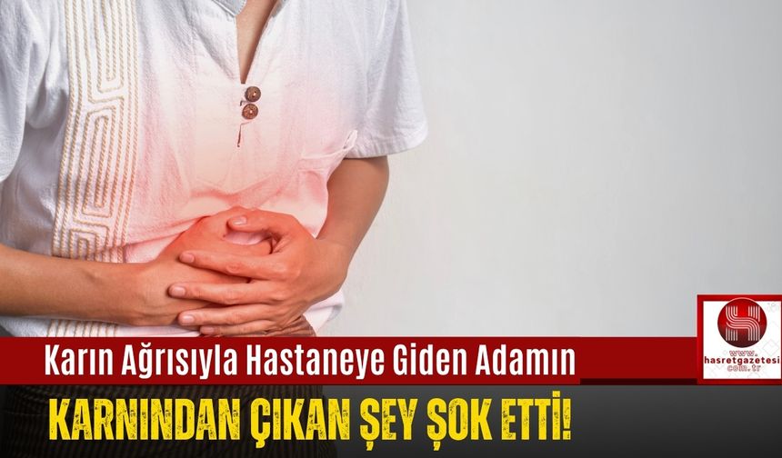 Karın Ağrısıyla Hastaneye Giden Adamın Karnından Çıkan Şey Şok Etti!