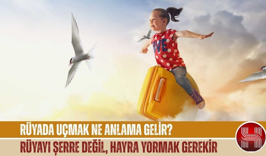 Rüyada Uçmak Aslında Ne Anlama Geliyor?