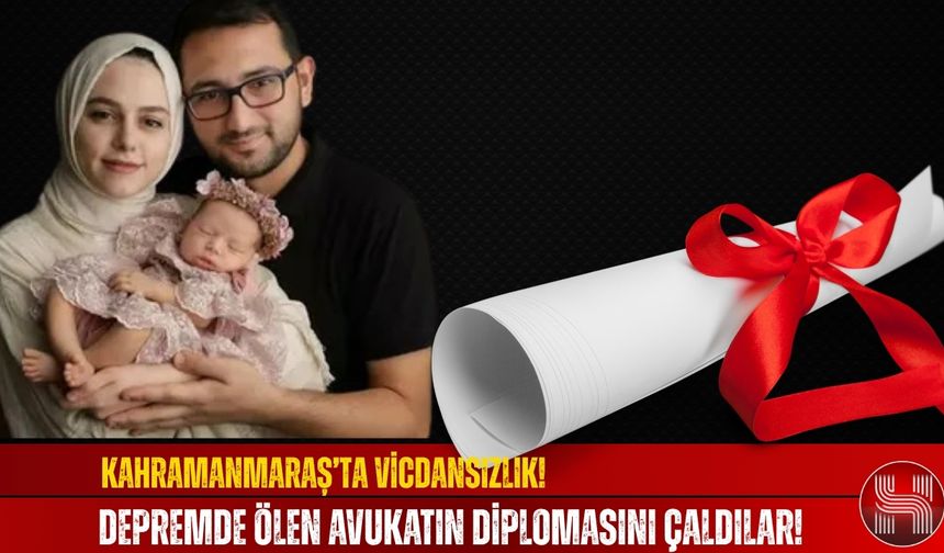 Kahramanmaraş’ta Vicdansızlık! Depremde Ölen Avukatın Diplomasını Çaldılar!