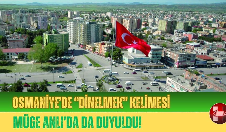 Osmaniyelilerin Ağzına Yapışan Kelime“Dinelmek” Ne Anlama Geliyor?