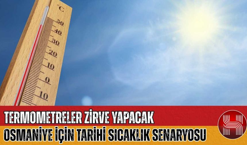 Osmaniye'de Kavurucu Sıcaklar Geri Dönüyor