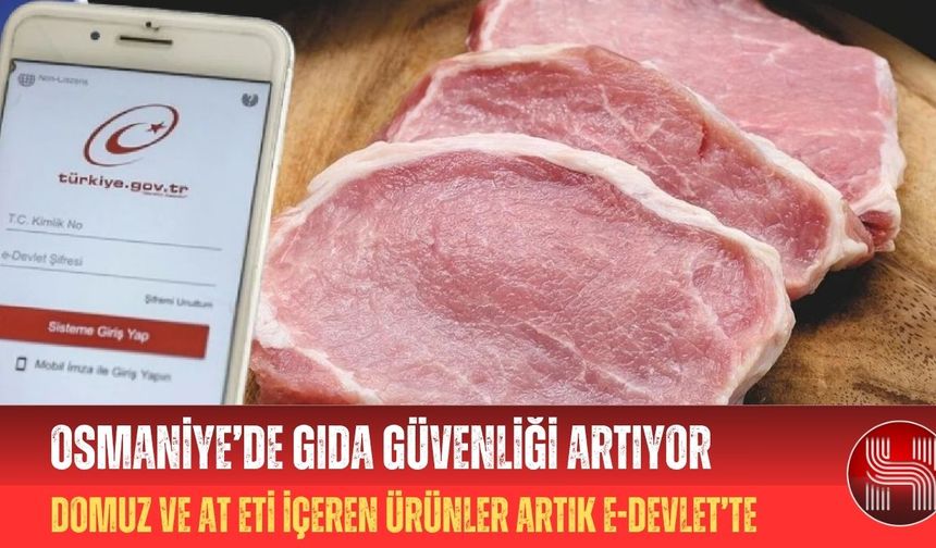 Osmaniyeliler Dikkat! Domuz ve At Eti İçeren Ürünler Artık e-Devlet'te Takip Edilebilecek