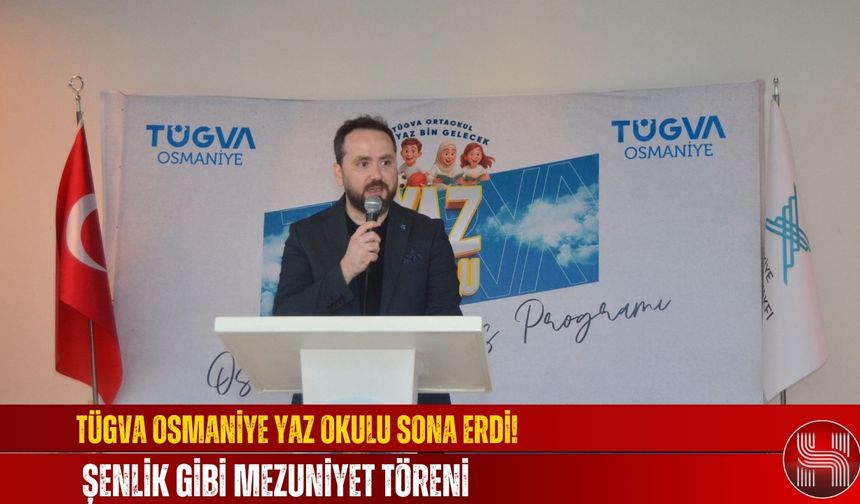TÜGVA Osmaniye Yaz Okulu Sona Erdi! Şenlik Gibi Mezuniyet Töreni