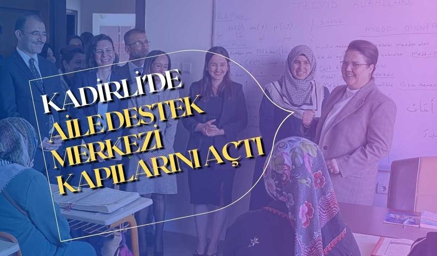 Kadirli'de Toplumsal dayanışmaya yeni adres: Aile Destek Merkezi
