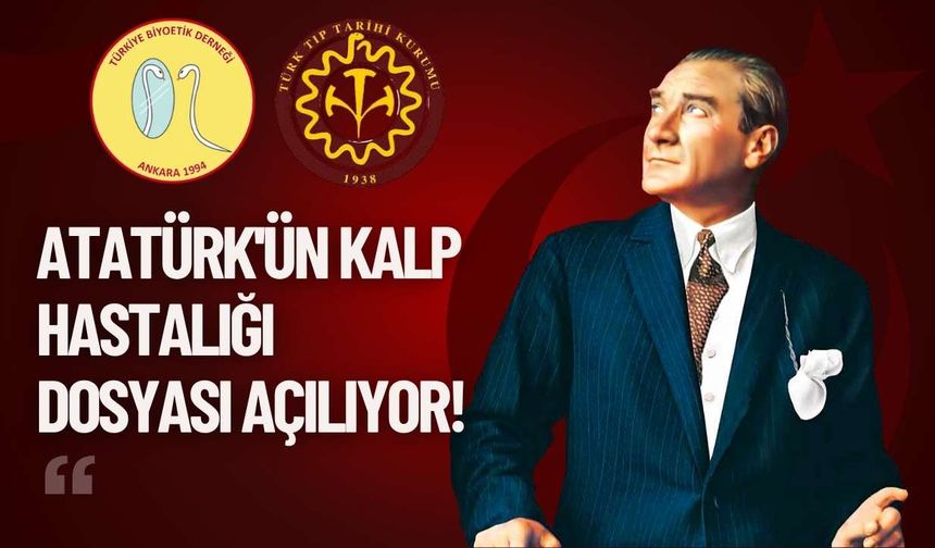 Atatürk'ün Kalp Hastalığı Dosyası Açılıyor!