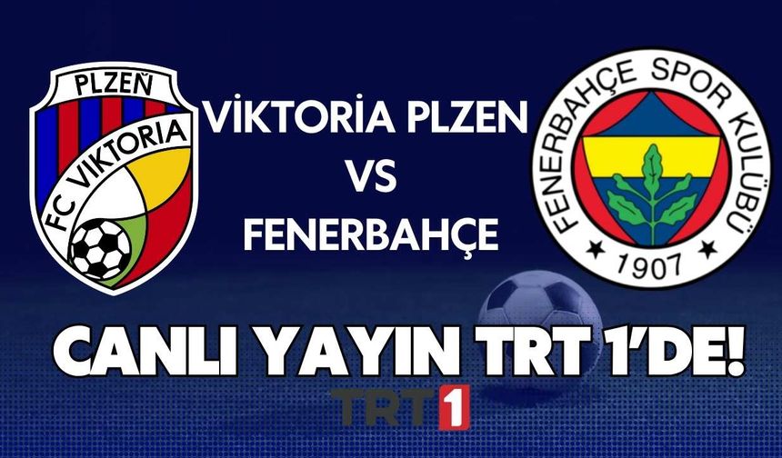 Canlı yayın TRT 1’de! Viktoria Plzen – Fenerbahçe maçı ne zaman?  Viktoria Plzen – Fenerbahçe maçı ilk 11'ler