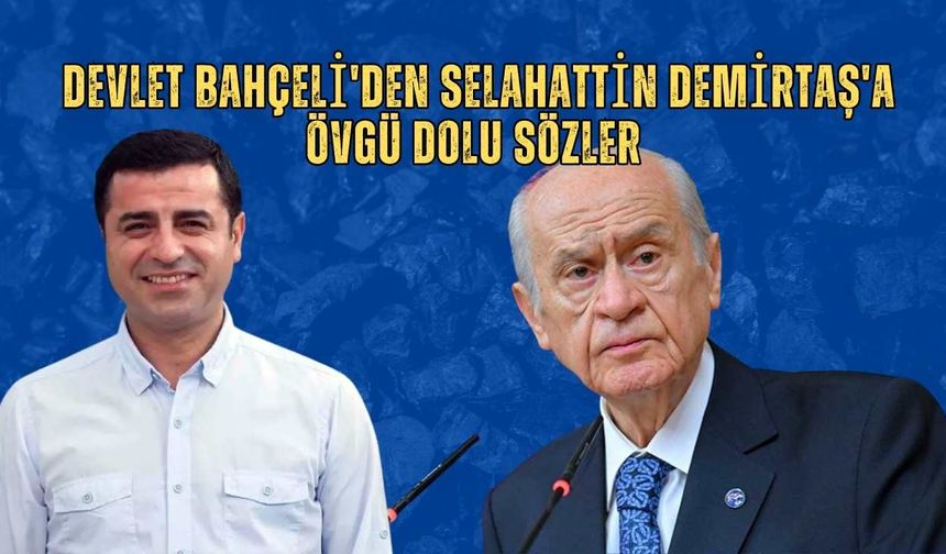 Devlet Bahçeli'den Selahattin Demirtaş'a övgü dolu sözler
