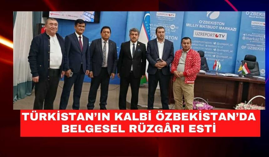 Türkistan’ın Kalbi Özbekistan’da Belgesel Rüzgârı Esti