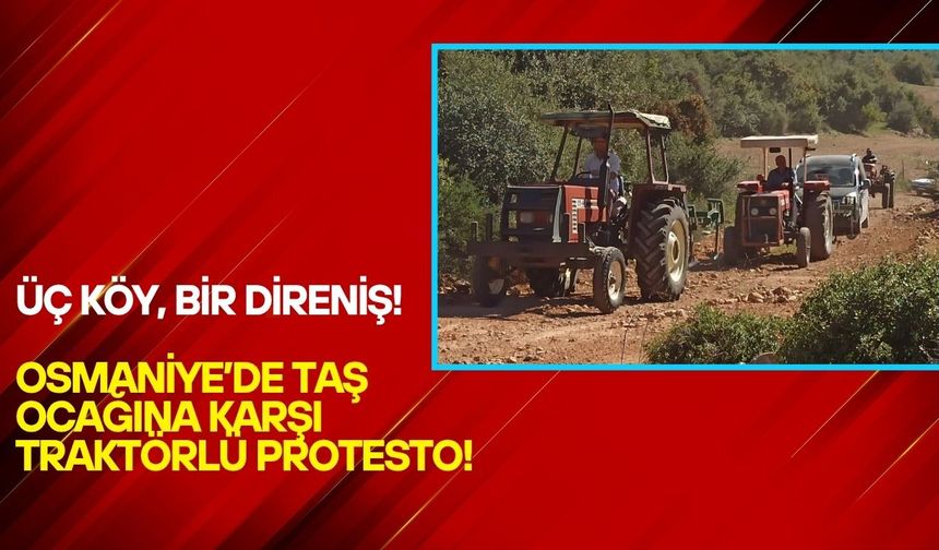 Üç Köy, Bir Direniş! Osmaniye’de Taş Ocağına Karşı Traktörlü Protesto!