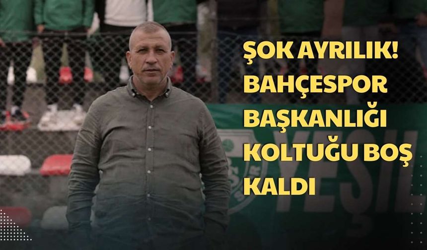 ŞOK AYRILIK! BAHÇESPOR BAŞKANLIĞI KOLTUĞU BOŞ KALDI