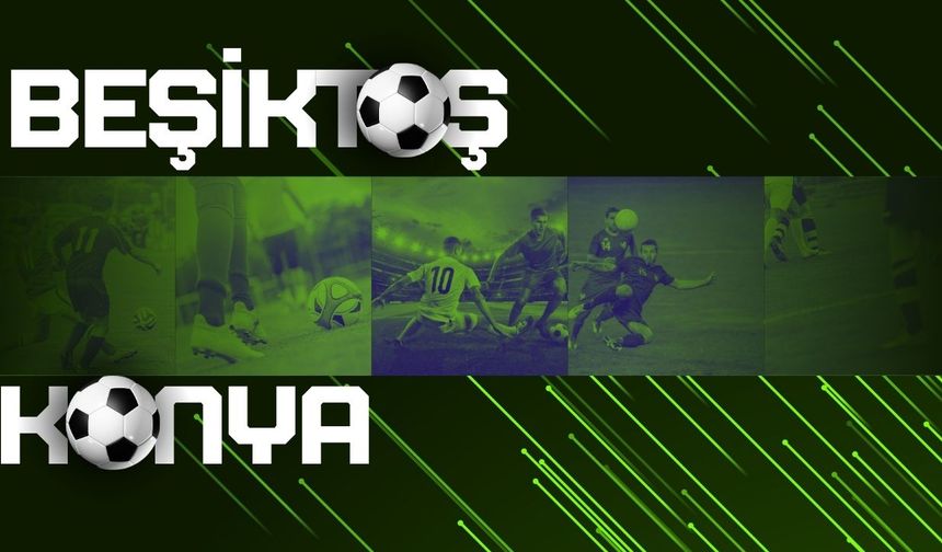 Beşiktaş Konyaspor maçı ne zaman, saat kaçta, hangi kanalda? İşte tüm detaylar