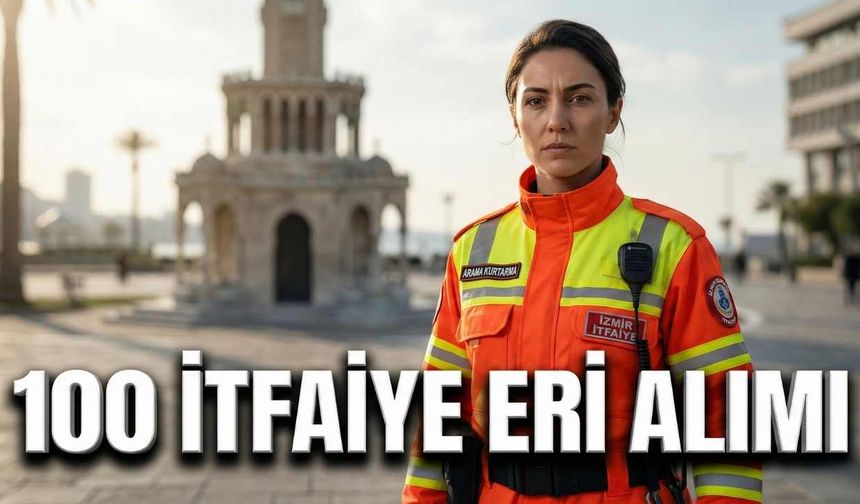 İzmir Büyükşehir Belediyesi 100 İtfaiye Eri Alıyor: İşte Başvuru Şartları