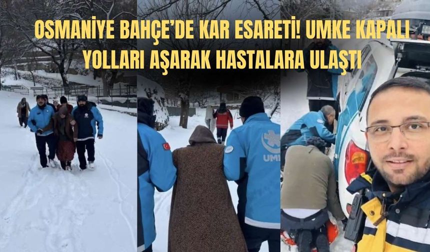 Osmaniye Bahçe’de Kar Esareti! UMKE Kapalı Yolları Aşarak Hastalara Ulaştı