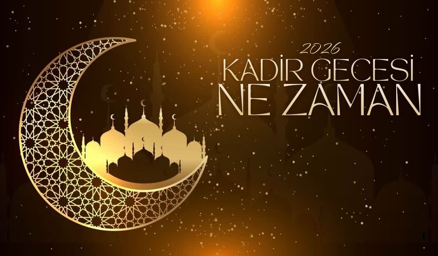 Kadir Gecesi 2026 Ne Zaman? İşte Tarihi