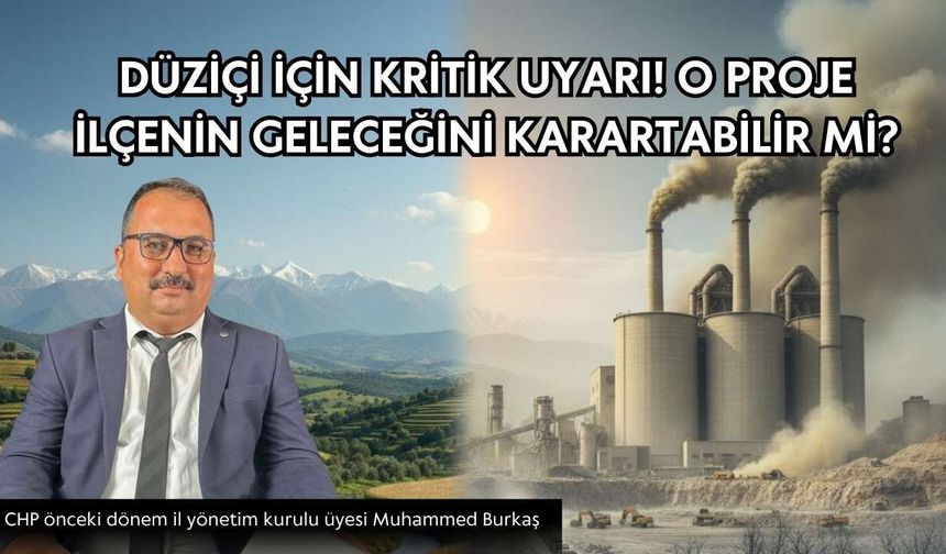 Düziçi için kritik uyarı: O proje ilçenin geleceğini karartabilir mi?