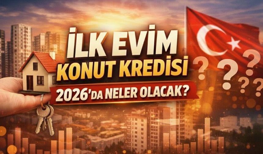 Ev Hayali Kuranlara Müjde: 2026 İlk Evim Paketiyle Limitler Esniyor: Peki, Kimler Başvurabilir? İşte Tarih ve Detaylar