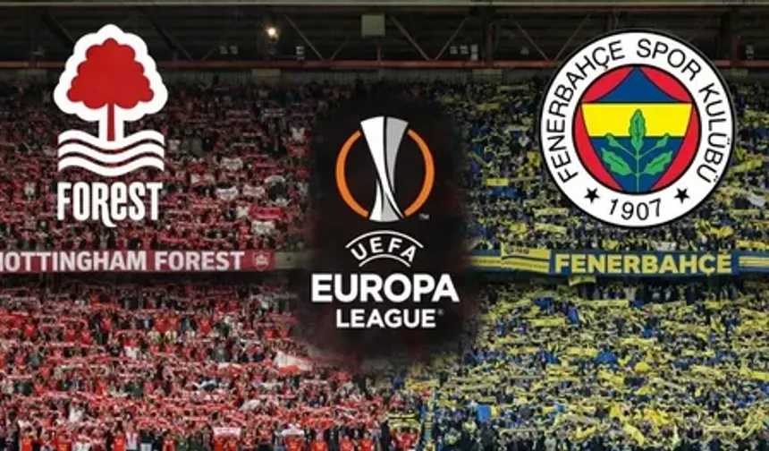 Nottingham Forest - Fenerbahçe Maçı Ne Zaman, Saat Kaçta, Hangi Kanalda, Nereden İzlenir, İlk 11'ler, Muhtemel 11'ler