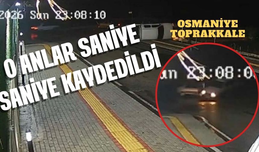 Osmaniye-Toprakkale Yolunda Korkutan Kaza: O Anlar Saniye Saniye Kaydedildi