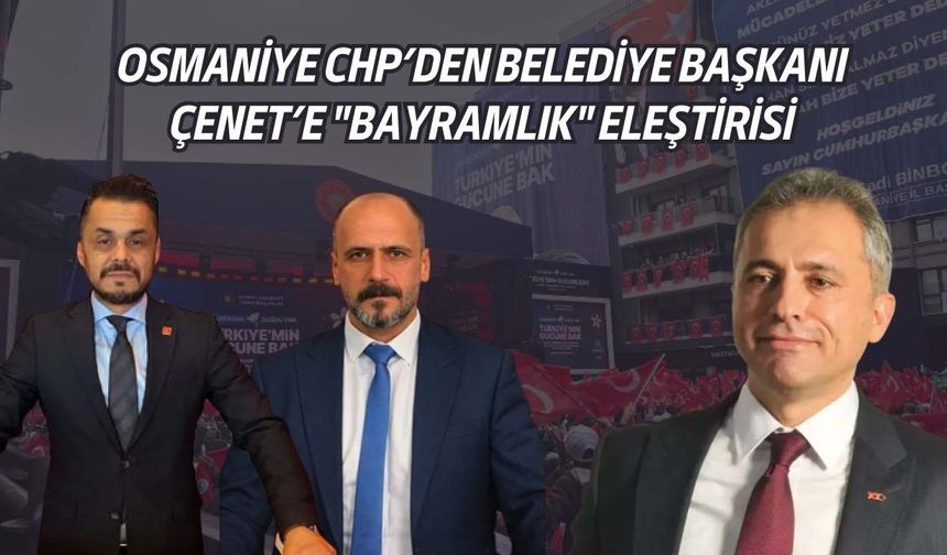 Osmaniye CHP’den Belediye Başkanı Çenet’e "Bayramlık" Eleştirisi