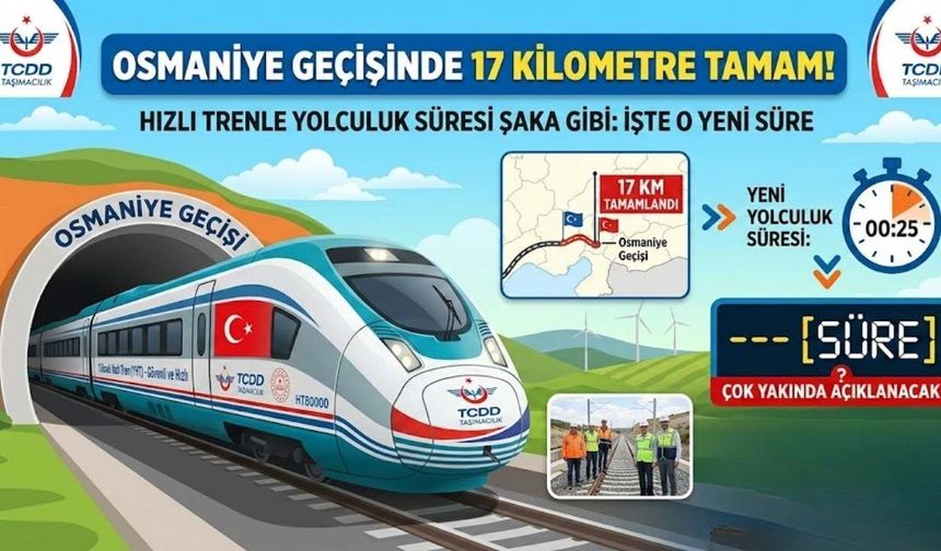Osmaniye geçişinde 17 kilometre tamamlandı! Hızlı trenle yolculuk Süresi şaka gibi: İşte o yeni süre