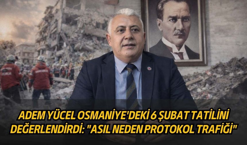 Osmaniye’de 6 Şubat Tatili: Valilik "Anma" Dedi, Eğitim İş "Protokol" İddiasında Bulundu
