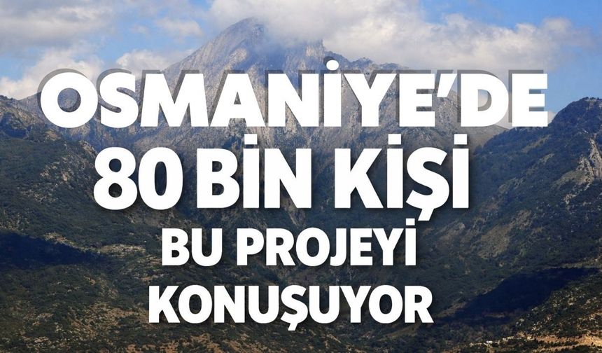 Osmaniye'de dev proje tartışması: 80 bin nüfuslu ilçenin ekolojik dengesi tehdit altında mı?