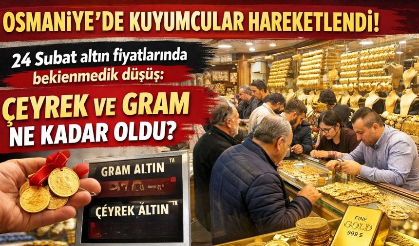 Osmaniye'de kuyumcular hareketlendi! 24 Şubat altın fiyatlarında beklenmedik düşüş: Çeyrek ve gram ne kadar oldu?