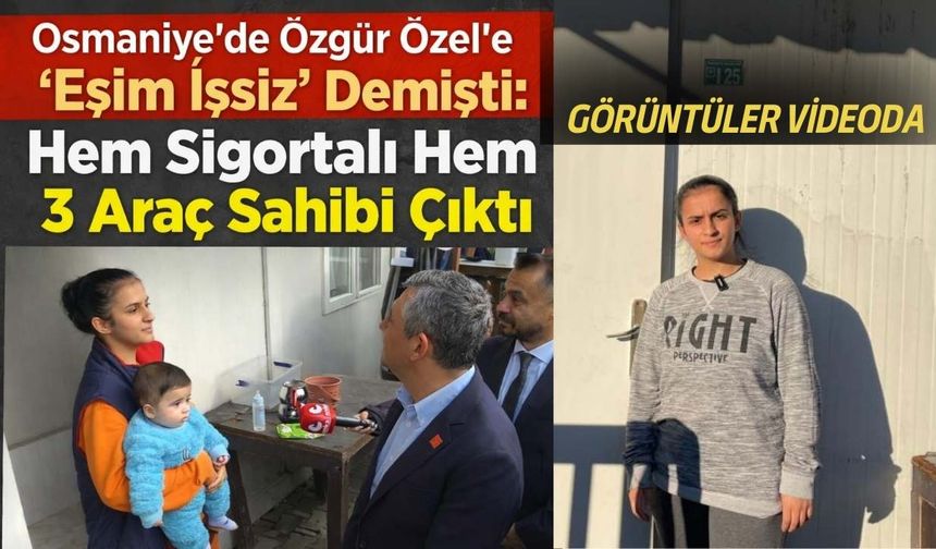 Osmaniye’de Özgür Özel’e "Eşim İşsiz" Demişti: Hem Sigortalı Hem 3 Araç Sahibi Çıktı