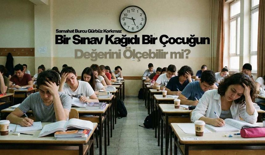Bir Sınav Kağıdı Bir Çocuğun Değerini Ölçebilir mi?