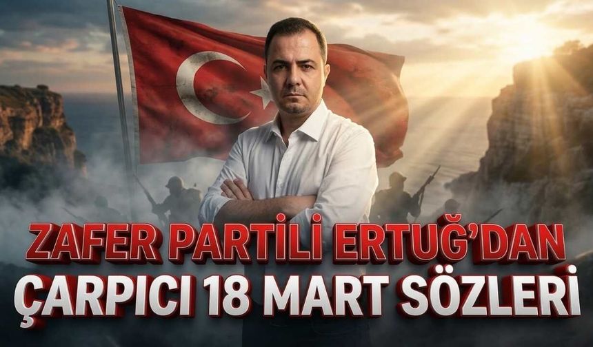 Zafer Partili A.Atakan Ertuğ’un 18 Mart Basın Açıklaması