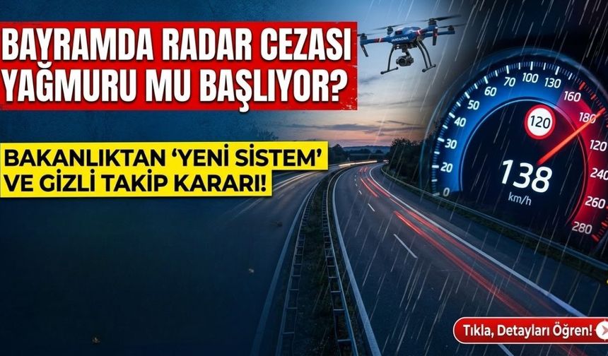 Bayram tatilinde ceza yağmuru iddiası: Yeni radar sistemi konuşuluyor