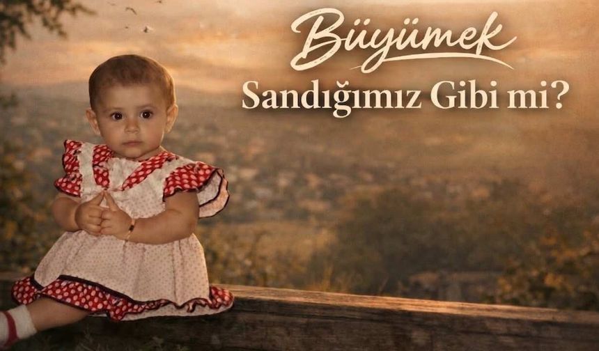 Büyümek Sandığımız Gibi mi?