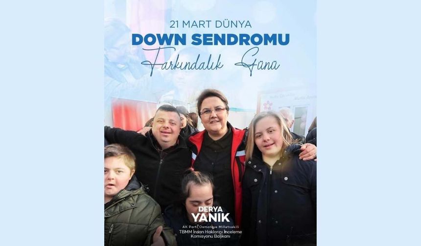 Derya Yanık'tan 21 Mart Dünya Down Sendromu Farkındalık Günü mesajı