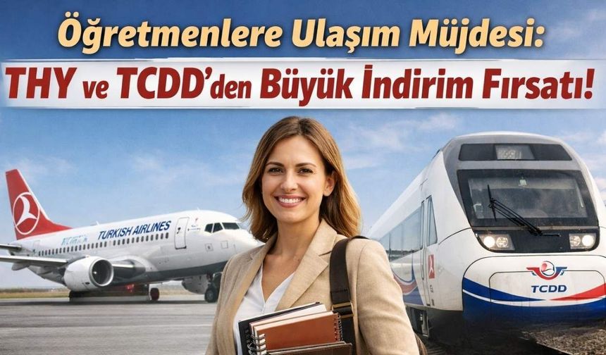 Öğretmenlere Ulaşım Müjdesi: THY ve TCDD'den Büyük İndirim Fırsatı