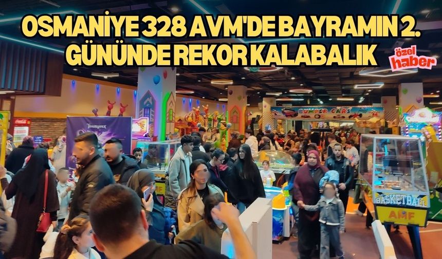 Osmaniye 328 AVM'de Bayramın 2. Gününde Rekor Kalabalık