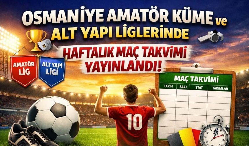 Osmaniye Amatör Küme ve Alt Yapı Liglerinde Haftalık Maç Takvimi Yayınlandı!
