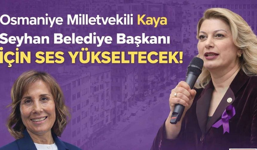 Osmaniye Milletvekili Kaya, Seyhan Belediye Başkanı İçin Ses Yükseltecek