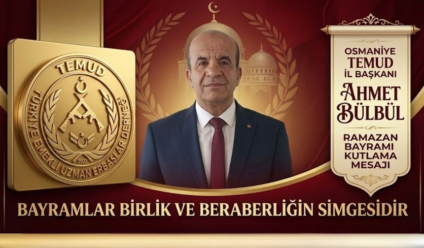 Osmaniye TEMUD Başkanı Ahmet Bülbül’den Bayram Mesajı: "Kırgınlıkları Kenara Bırakın"