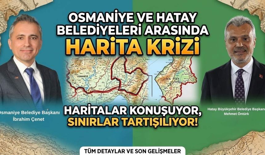 Osmaniye ve Hatay Belediyeleri Arasında Harita Krizi