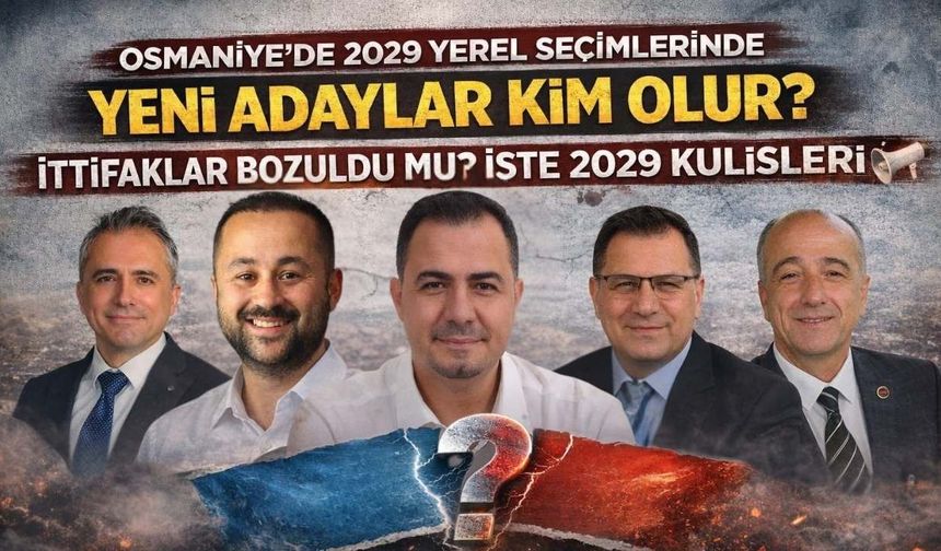 Osmaniye yerel seçimlerinde yeni adaylar kim olur? İttifaklar bozuluyor mu? İşte 2029 kulisleri!