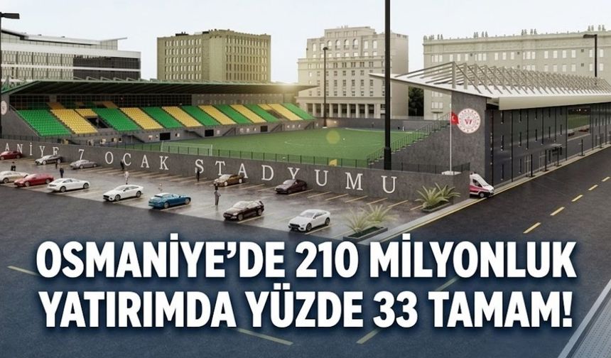 Osmaniye’de 210 Milyonluk Yatırımda Yüzde 33 Tamam!