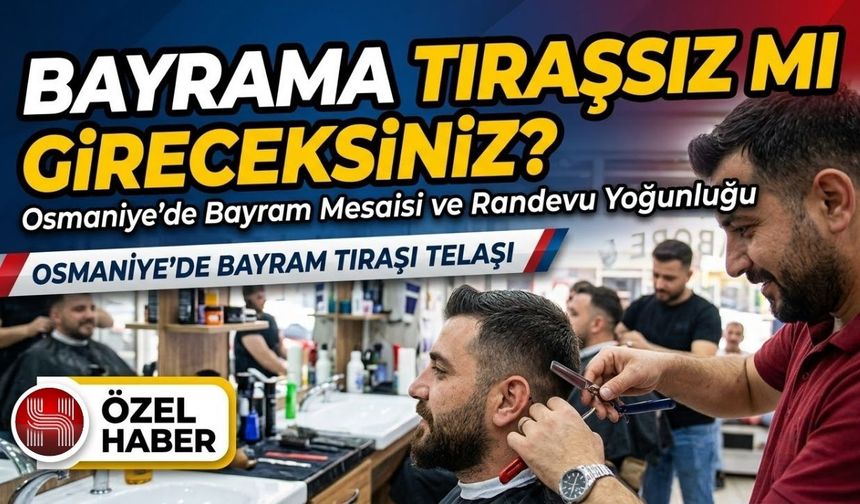 Osmaniye’de Bayram Öncesi Berberlerde "Fiyat" Hareketliliği: Bayram Zammı Mı Geldi? Esnaf O Listeyi Kapıya Astı!